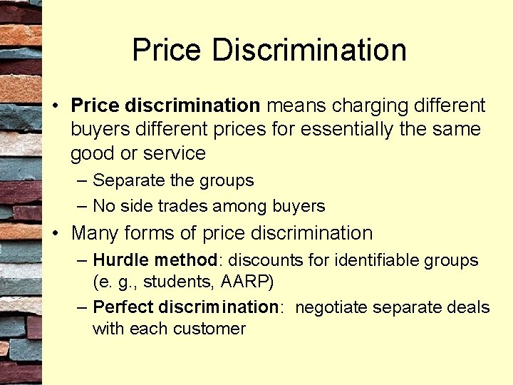 Price Discrimination • Price discrimination means charging different buyers different prices for essentially the