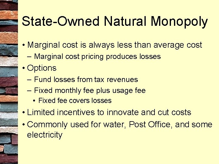 State-Owned Natural Monopoly • Marginal cost is always less than average cost – Marginal