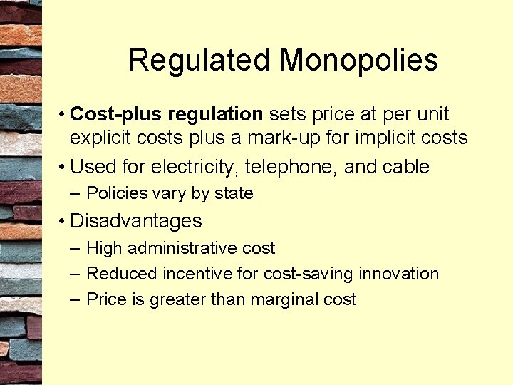 Regulated Monopolies • Cost-plus regulation sets price at per unit explicit costs plus a