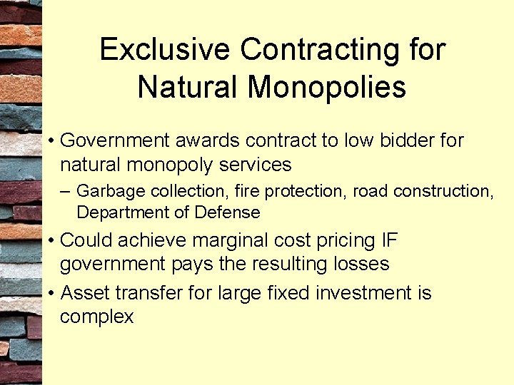 Exclusive Contracting for Natural Monopolies • Government awards contract to low bidder for natural