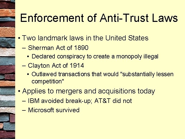 Enforcement of Anti-Trust Laws • Two landmark laws in the United States – Sherman