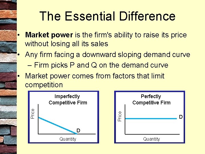 The Essential Difference • Market power is the firm's ability to raise its price