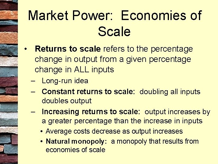 Market Power: Economies of Scale • Returns to scale refers to the percentage change