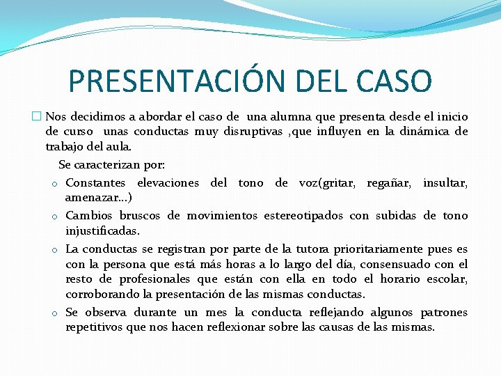 PRESENTACIÓN DEL CASO � Nos decidimos a abordar el caso de una alumna que PRESENTACIÓN DEL CASO � Nos decidimos a abordar el caso de una alumna que