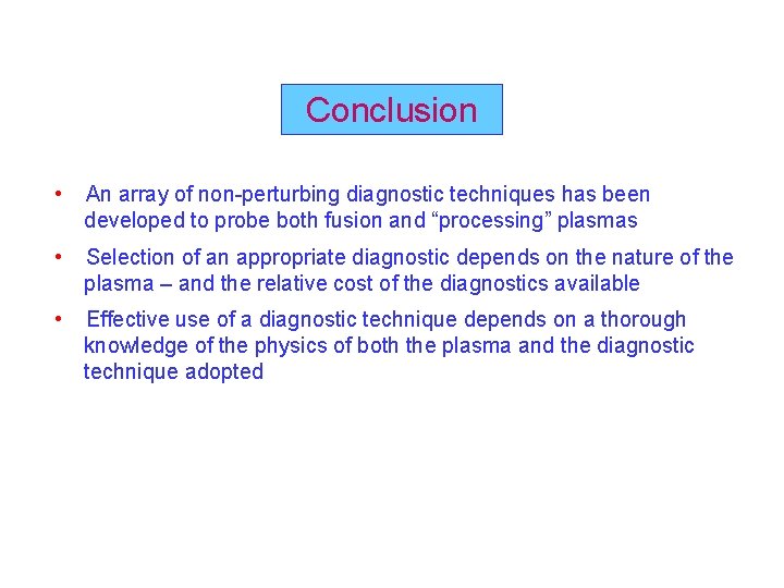 Conclusion • An array of non-perturbing diagnostic techniques has been developed to probe both