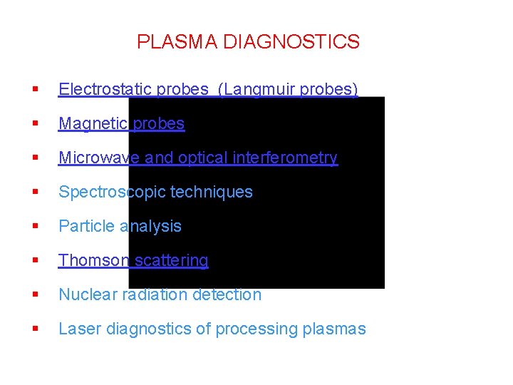 PLASMA DIAGNOSTICS § Electrostatic probes (Langmuir probes) § Magnetic probes § Microwave and optical