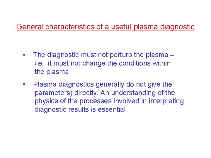 General characteristics of a useful plasma diagnostic • The diagnostic must not perturb the General characteristics of a useful plasma diagnostic • The diagnostic must not perturb the
