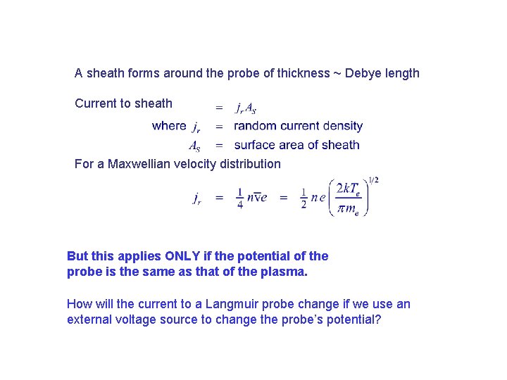 A sheath forms around the probe of thickness ~ Debye length Current to sheath A sheath forms around the probe of thickness ~ Debye length Current to sheath