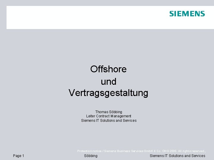 Offshore und Vertragsgestaltung Thomas Söbbing Leiter Contract Management Siemens IT Solutions and Services Protection