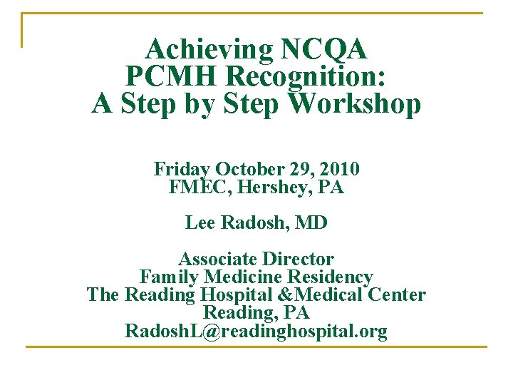 Achieving NCQA PCMH Recognition: A Step by Step Workshop Friday October 29, 2010 FMEC,