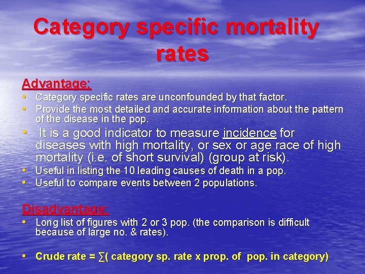 Category specific mortality rates Advantage; • Category specific rates are unconfounded by that factor.