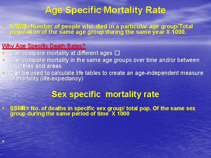 Age Specific Mortality Rate • ASMR=Number of people who died in a particular age