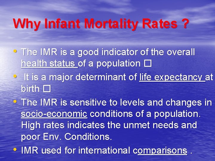 Why Infant Mortality Rates ? • The IMR is a good indicator of the