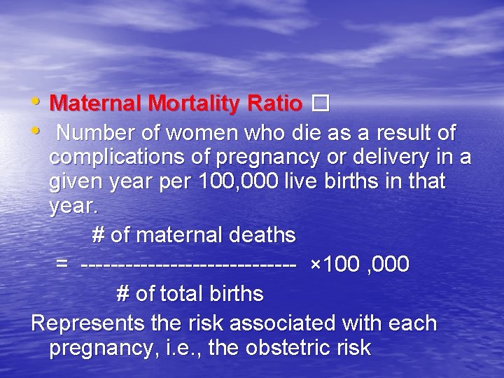  • Maternal Mortality Ratio � • Number of women who die as a