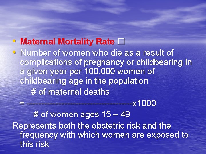  • • Maternal Mortality Rate � Number of women who die as a