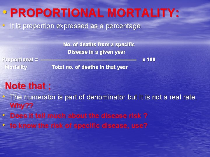 • PROPORTIONAL MORTALITY: • It is proportion expressed as a percentage. No. of