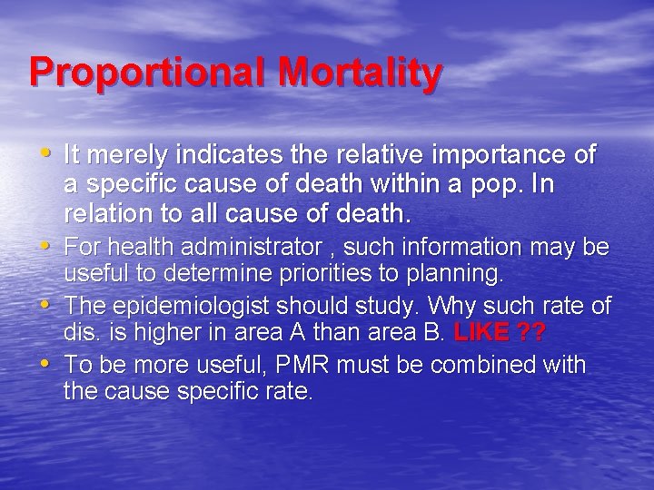 Proportional Mortality • It merely indicates the relative importance of a specific cause of