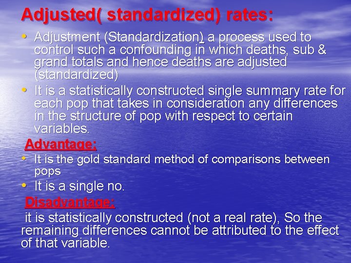 Adjusted( standardized) rates: • Adjustment (Standardization) a process used to control such a confounding