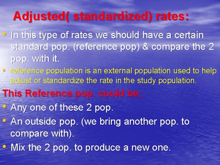 Adjusted( standardized) rates: • In this type of rates we should have a certain