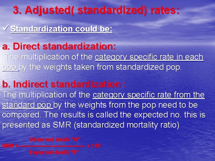 3. Adjusted( standardized) rates: üStandardization could be: a. Direct standardization: The multiplication of the