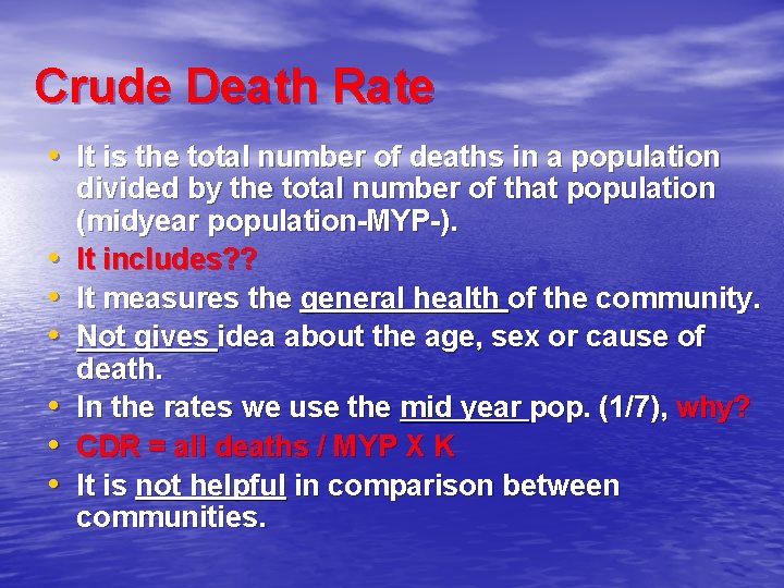 Crude Death Rate • It is the total number of deaths in a population