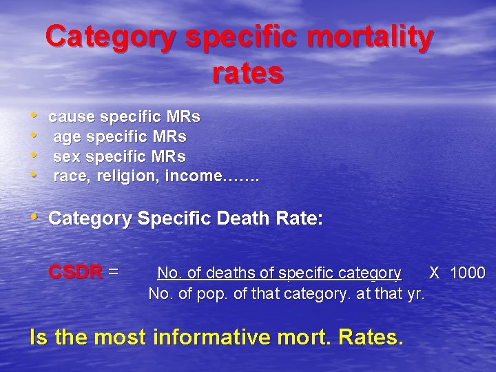 Category specific mortality rates • • cause specific MRs age specific MRs sex specific