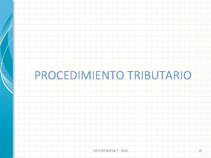 PROCEDIMIENTO TRIBUTARIO HECTOR RUEDA T - 2016 18 