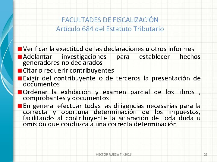 FACULTADES DE FISCALIZACIÓN Artículo 684 del Estatuto Tributario Verificar la exactitud de las declaraciones