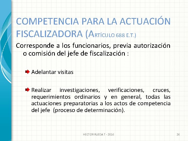 COMPETENCIA PARA LA ACTUACIÓN FISCALIZADORA (ARTÍCULO 688 E. T. ) Corresponde a los funcionarios,