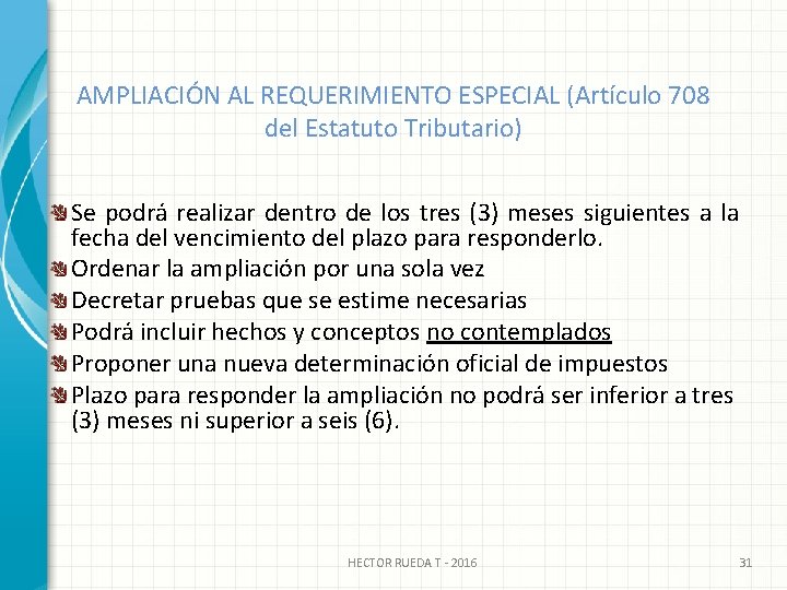 AMPLIACIÓN AL REQUERIMIENTO ESPECIAL (Artículo 708 del Estatuto Tributario) Se podrá realizar dentro de