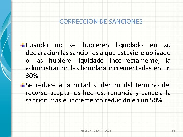 CORRECCIÓN DE SANCIONES Cuando no se hubieren liquidado en su declaración las sanciones a