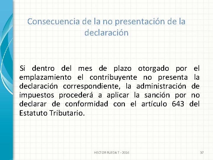 Consecuencia de la no presentación de la declaración Si dentro del mes de plazo