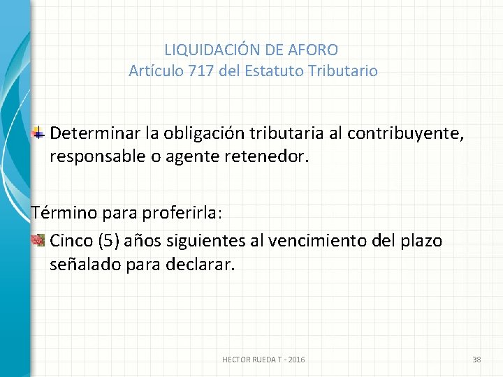 LIQUIDACIÓN DE AFORO Artículo 717 del Estatuto Tributario Determinar la obligación tributaria al contribuyente,