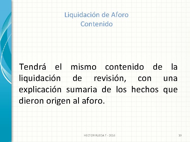 Liquidación de Aforo Contenido Tendrá el mismo contenido de la liquidación de revisión, con