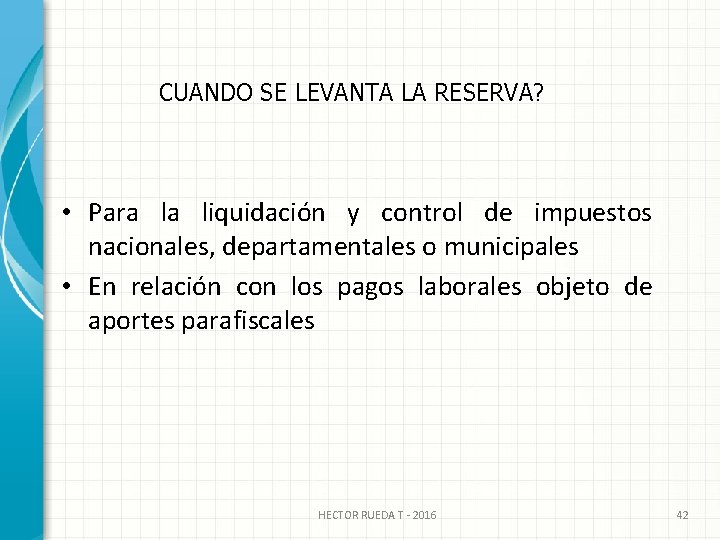 CUANDO SE LEVANTA LA RESERVA? • Para la liquidación y control de impuestos nacionales,