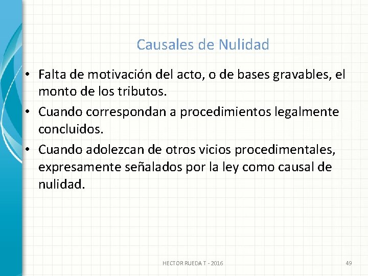 Causales de Nulidad • Falta de motivación del acto, o de bases gravables, el