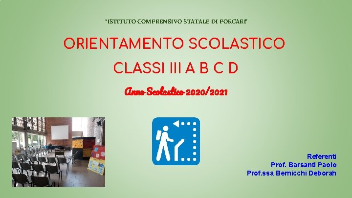 “ISTITUTO COMPRENSIVO STATALE DI PORCARI” ORIENTAMENTO SCOLASTICO CLASSI III A B C D Anno
