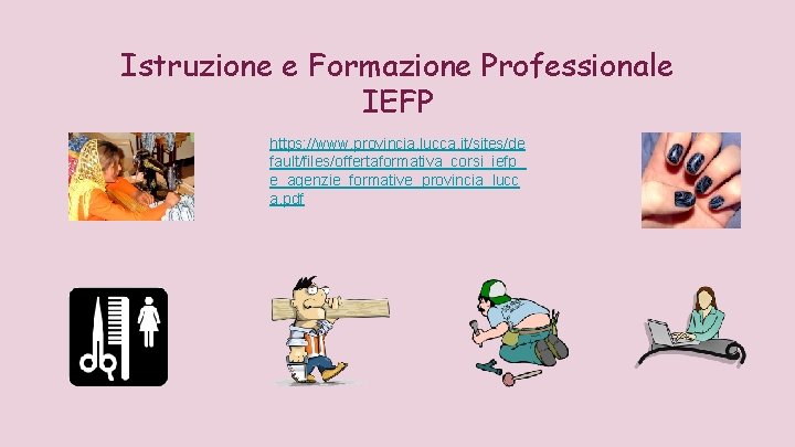 Istruzione e Formazione Professionale IEFP https: //www. provincia. lucca. it/sites/de fault/files/offertaformativa_corsi_iefp_ e_agenzie_formative_provincia_lucc a. pdf