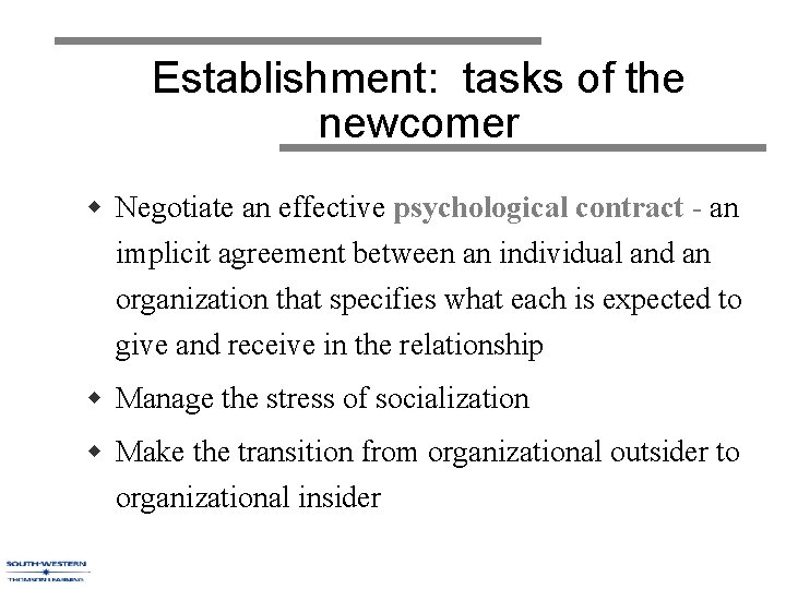 Establishment: tasks of the newcomer w Negotiate an effective psychological contract - an implicit