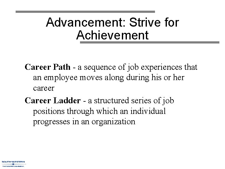 Advancement: Strive for Achievement Career Path - a sequence of job experiences that an