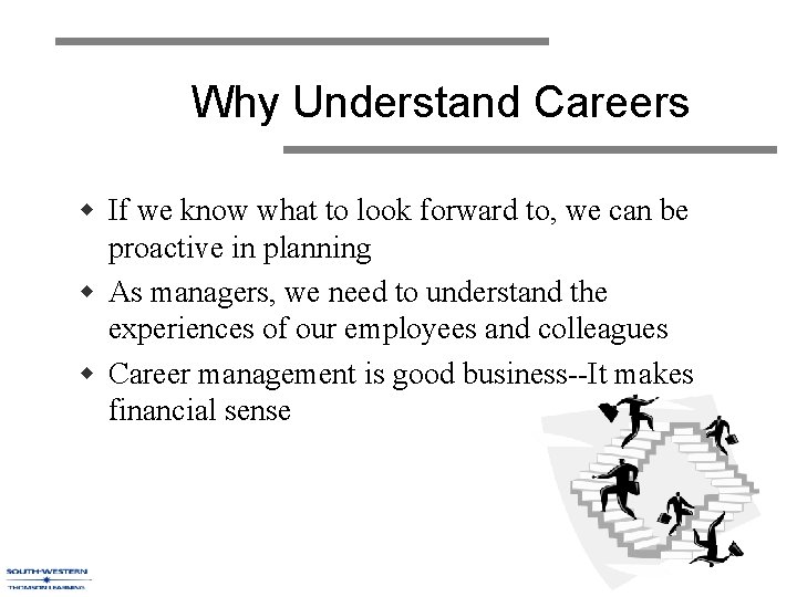 Why Understand Careers w If we know what to look forward to, we can
