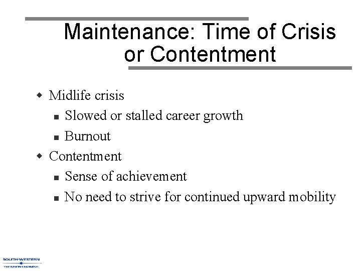 Maintenance: Time of Crisis or Contentment w Midlife crisis n Slowed or stalled career