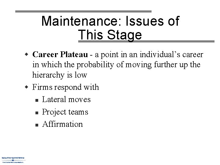 Maintenance: Issues of This Stage w Career Plateau - a point in an individual’s