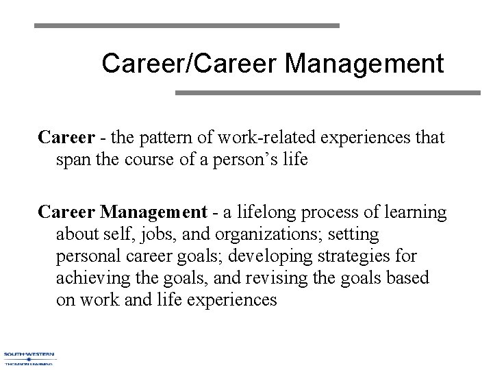 Career/Career Management Career - the pattern of work-related experiences that span the course of