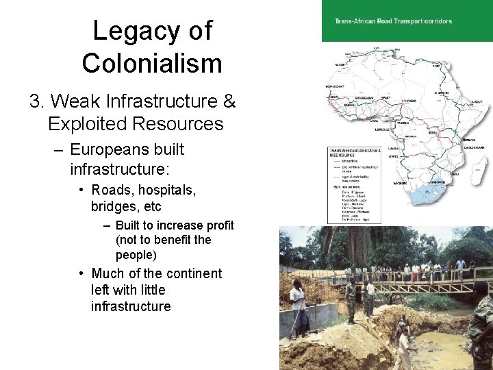 Legacy of Colonialism 3. Weak Infrastructure & Exploited Resources – Europeans built infrastructure: •