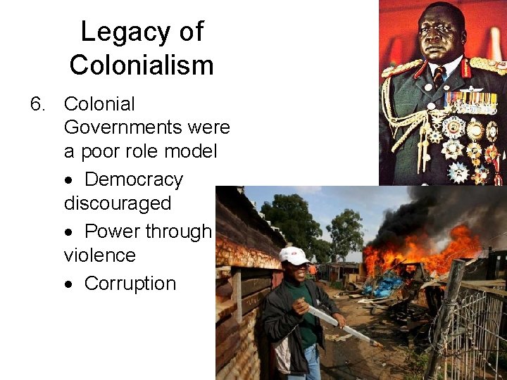 Legacy of Colonialism 6. Colonial Governments were a poor role model Democracy discouraged Power