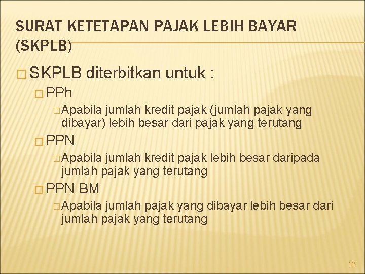 SURAT KETETAPAN PAJAK LEBIH BAYAR (SKPLB) � SKPLB diterbitkan untuk : � PPh �