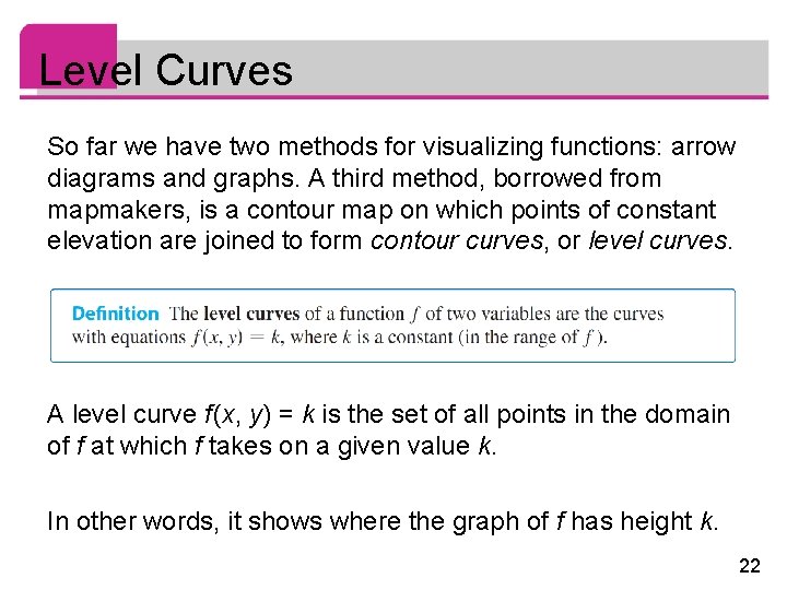 Level Curves So far we have two methods for visualizing functions: arrow diagrams and