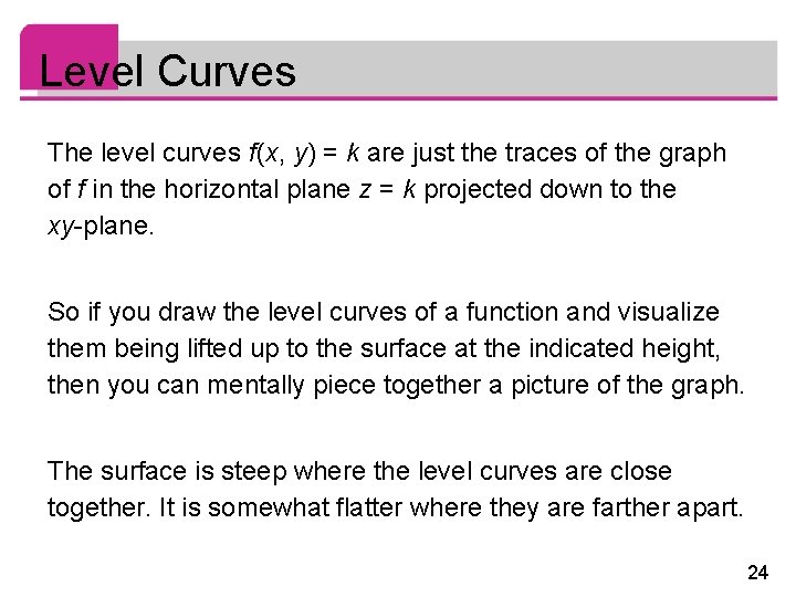 Level Curves The level curves f (x, y) = k are just the traces