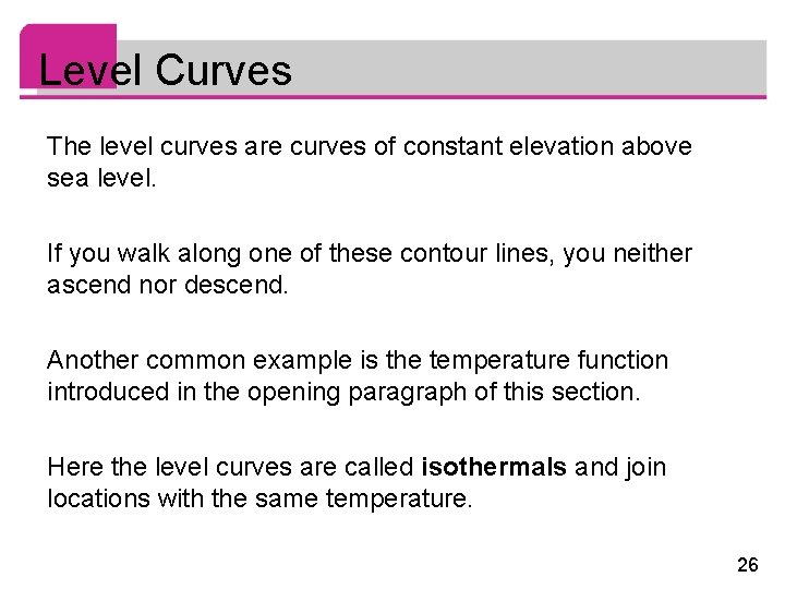 Level Curves The level curves are curves of constant elevation above sea level. If